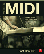 Modern MIDI: Sequencing and Performing Using Traditional and Mobile Tools