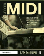Modern MIDI: Sequencing and Performing Using Traditional and Mobile Tools