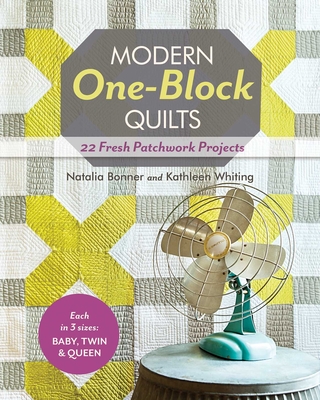 Modern One-Block Quilts - Print-On-Demand Edition: 22 Fresh Patchwork Projects - Bonner, Natalia Whiting, and Whiting, Kathleen