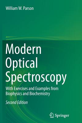 Modern Optical Spectroscopy: With Exercises and Examples from Biophysics and Biochemistry - Parson, William W