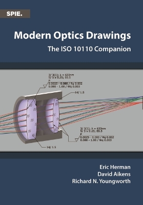 Modern Optics Drawings: The ISO 10110 Companion - Herman, Eric, and Aikens, David, and Youngworth, Richard N.