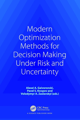 Modern Optimization Methods for Decision Making Under Risk and Uncertainty - Gaivoronski, Alexei A (Editor), and S Knopov, Pavlo (Editor), and A Zaslavskyi, Volodymyr (Editor)