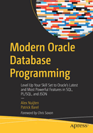 Modern Oracle Database Programming: Level Up Your Skill Set to Oracle's Latest and Most Powerful Features in Sql, Pl/Sql, and JSON