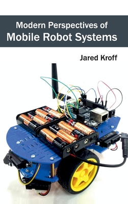 Modern Perspectives of Mobile Robot Systems - Kroff, Jared (Editor)