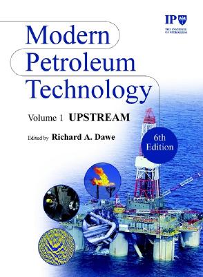 Modern Petroleum Technology, Upstream - Institute of Petroleum (Ip), and Dawe, Richard A (Editor)