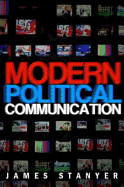Modern Political Communications: Mediated Politics in Uncertain Terms