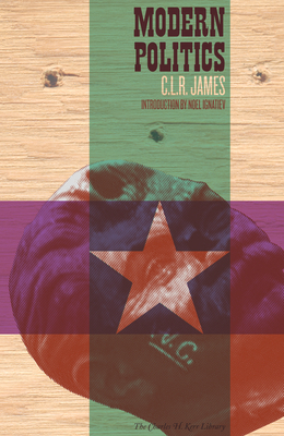 Modern Politics - James, C L R, and Ignatiev, Noel (Introduction by)