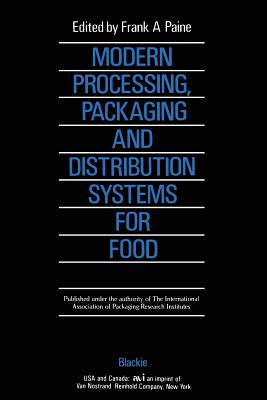 Modern Processing, Packaging and Distribution Systems for Food - Paine, Frank A (Editor)