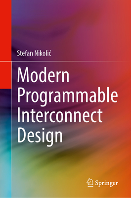 Modern Programmable Interconnect Design - Nikolic, Stefan