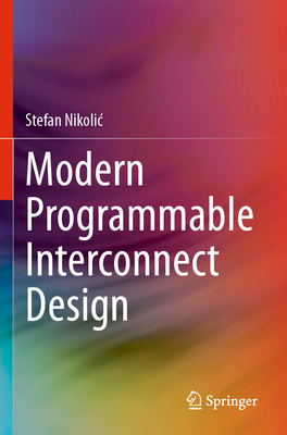 Modern Programmable Interconnect Design - Nikolic, Stefan