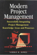 Modern Project Management: Successfully Integrating Project Management Knowledge Areas and Processes - Howes, Norman R