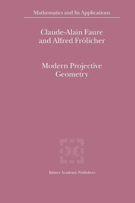 Modern Projective Geometry - Faure, Claude-Alain, and Fr�licher, Alfred