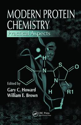 Modern Protein Chemistry: Practical Aspects - Howard, Gary C. (Editor), and Brown, William E. (Editor)