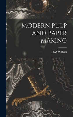 Modern Pulp and Paper Making - Witham, G S