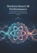 Modern React 18 Performance: Strategies for Faster Rendering and Efficient State
