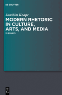 Modern Rhetoric in Culture, Arts, and Media: 13 Essays