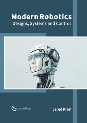 Modern Robotics: Designs, Systems and Control - Kroff, Jared (Editor)