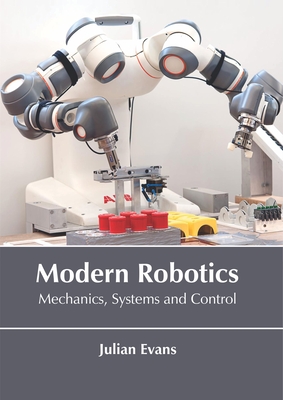 Modern Robotics: Mechanics, Systems and Control - Evans, Julian (Editor)