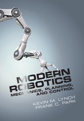 Modern Robotics - Lynch, Kevin M, and Park, Frank C