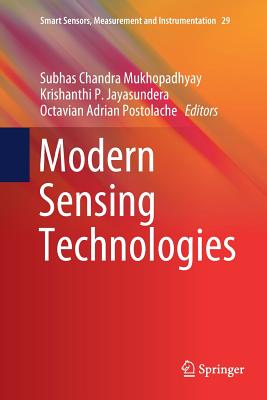 Modern Sensing Technologies - Mukhopadhyay, Subhas Chandra (Editor), and Jayasundera, Krishanthi P (Editor), and Postolache, Octavian Adrian (Editor)