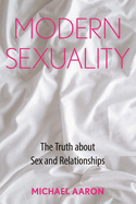 Modern Sexuality: The Truth about Sex and Relationships