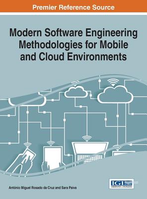 Modern Software Engineering Methodologies for Mobile and Cloud Environments - Rosado Da Cruz, Ant�nio Miguel (Editor), and Paiva, Sara (Editor)