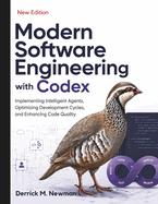 Modern Software Engineering with Codex: Implementing Intelligent Agents, Optimizing Development Cycles, and Enhancing Code Quality