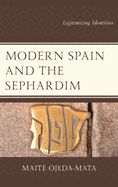 Modern Spain and the Sephardim: Legitimizing Identities