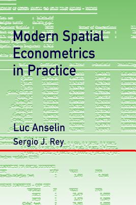 Modern Spatial Econometrics in Practice: A Guide to GeoDa, GeoDaSpace and PySAL - Rey, Sergio J, and Anselin, Luc