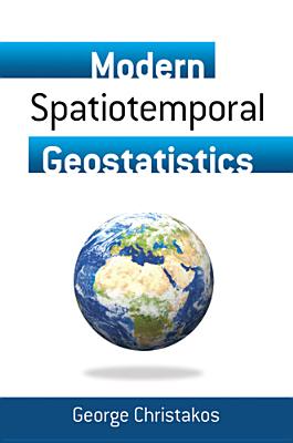 Modern Spatiotemporal Geostatistics - Christakos, George