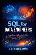 Modern SQL for Data Engineering: Design, Build, and Optimize Scalable Data Warehouses, Cloud Pipelines, and Analytics Platforms