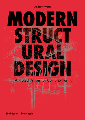 Modern Structural Design: A Project Primer for Complex Forms - Watts, Andrew