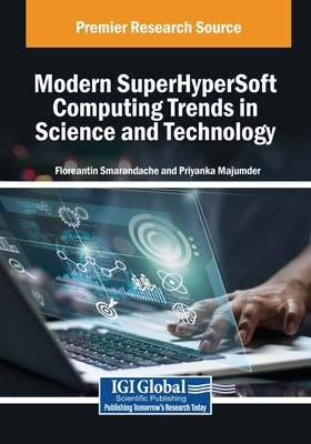 Modern SuperHyperSoft Computing Trends in Science and Technology - Smarandache, Florentin (Editor), and Majumder, Priyanka (Editor)