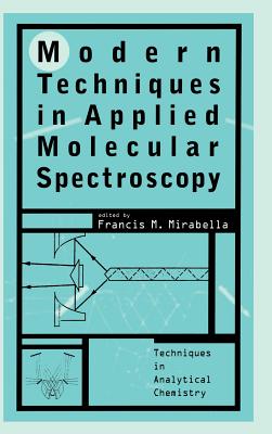 Modern Techniques in Applied Molecular Spectroscopy - Mirabella, Francis M (Editor)