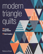Modern Triangle Quilts: 70 Graphic Triangle Blocks - 11 Bold Samplers