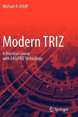 Modern Triz: A Practical Course with Easytriz Technology - Orloff, Michael A