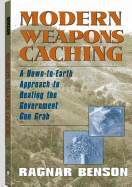Modern Weapons Caching: A Down-To-Earth Approach to Beating the Government Gun Grab