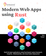 Modern Web Apps using Rust: Build full-stack applications using Rust-based Leptos framework, GraphQL, WebAssembly, and cloud-native deployment