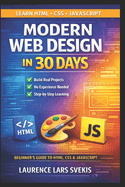 Modern Web Design in 30 Days: A Hands-On Beginner's Guide to HTML, CSS & JavaScript with Projects, Exercises, and AI-Powered Learning