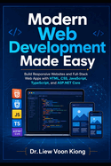 Modern Web Development Made Easy: Build Responsive Websites and Full-Stack Web Apps with HTML, CSS, JavaScript, TypeScript, and ASP.NET Core