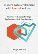 Modern Web Development with Laravel and htmx: Practical Techniques for High-Performance, Real-Time Interfaces