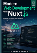 Modern Web Development with Nuxt.js: Leverage Vue, Server-Side Rendering, and Edge Deployment
