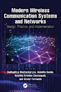 Modern Wireless Communication Systems and Networks: Design, Practice, and Implementation
