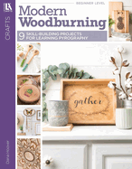 Modern Woodburning: 9 Skill-Building Projects for Learning Pyrography