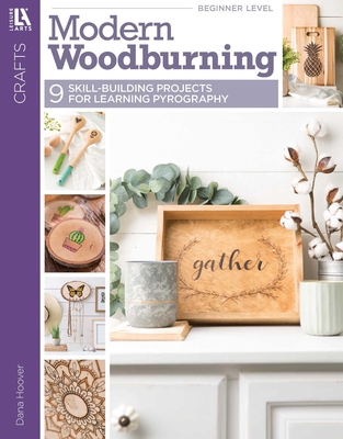 Modern Woodburning: 9 Skill-Building Projects for Learning Pyrography - Hoover, Dana