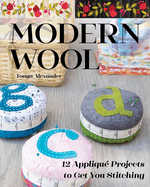 Modern Wool: 12 Appliqu� Projects to Get You Stitching