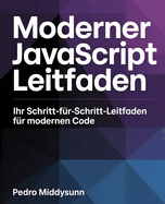 Moderner JavaScript-Leitfaden: Ihr Schritt-f?r-Schritt-Leitfaden f?r modernen Code