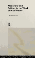 Modernity and Politics in the Work of Max Weber