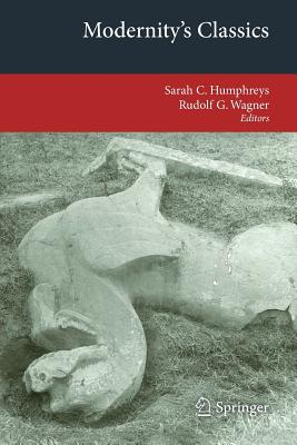 Modernity's Classics - Humphreys, Sarah C (Editor), and Wagner, Rudolf G (Editor)