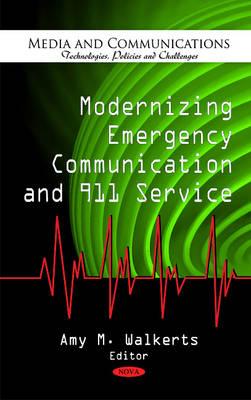 Modernizing Emergency Communication & 911 Service - Walkerts, Amy M (Editor)